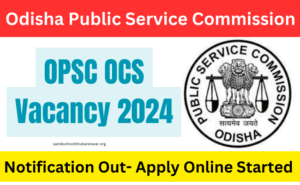 OPSC OCS Vacancy 2024: ଓଡିଶା ସିଭିଲ ସର୍ଭିସେସ୍ | 399 ପଦବୀ ପାଇଁ ନିଯୁକ୍ତି ...