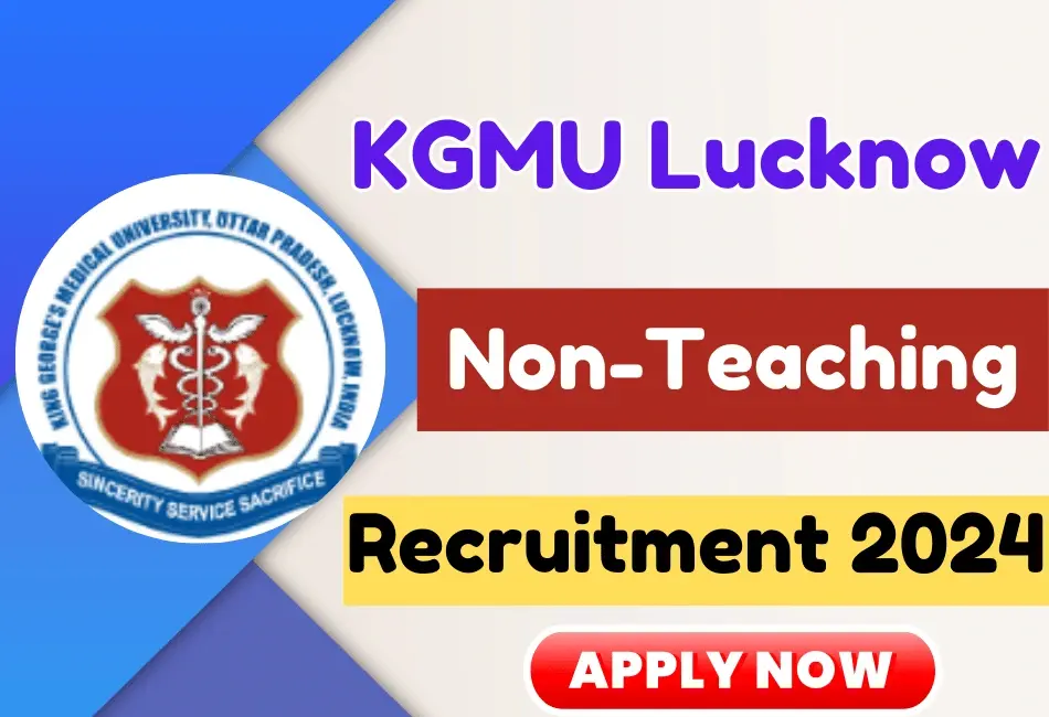 KGMU Lucknow Recruitment 2024 Apply Online for 332 Non Teaching Staff Posts